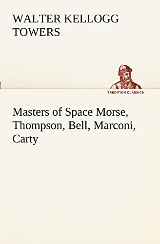 Stock image for Masters of Space Morse, Thompson, Bell, Marconi, Carty for sale by Ria Christie Collections