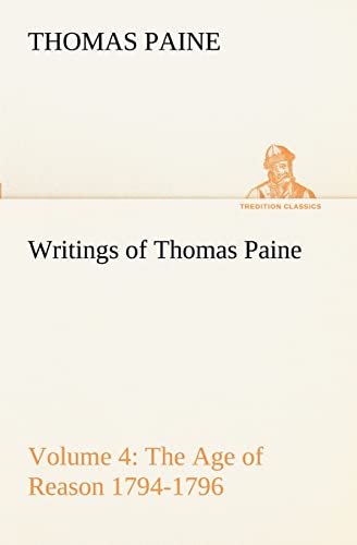 Writings of Thomas Paine - Volume 4 (1794-1796): the Age of Reason - Paine, Thomas