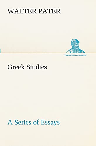 Greek Studies: a Series of Essays - Walter Pater