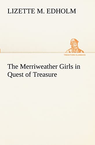 The Merriweather Girls in Quest of Treasure (TREDITION CLASSICS) Paperback - Edholm, Lizette M.