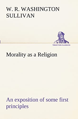 Beispielbild fr Morality as a Religion An exposition of some first principles zum Verkauf von Lucky's Textbooks