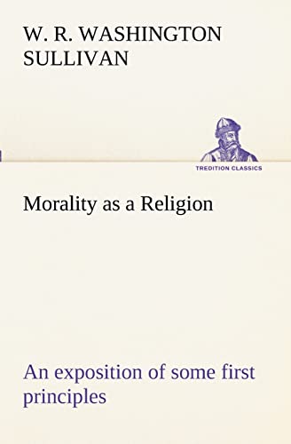 9783849172299: Morality as a Religion An exposition of some first principles