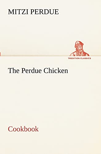 9783849172596: The Perdue Chicken Cookbook (TREDITION CLASSICS)