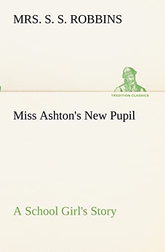 Stock image for Miss Ashton's New Pupil A School Girl's Story for sale by Lucky's Textbooks