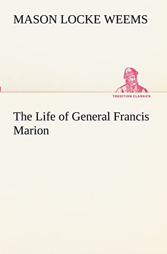 Imagen de archivo de The Life of General Francis Marion TREDITION CLASSICS a la venta por PBShop.store US