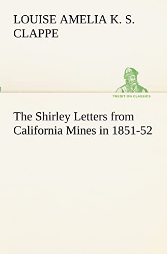 9783849173036: The Shirley Letters from California Mines in 1851-52 (TREDITION CLASSICS)