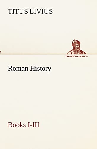 Roman History, Books I-III (9783849173203) by Livius, Titus