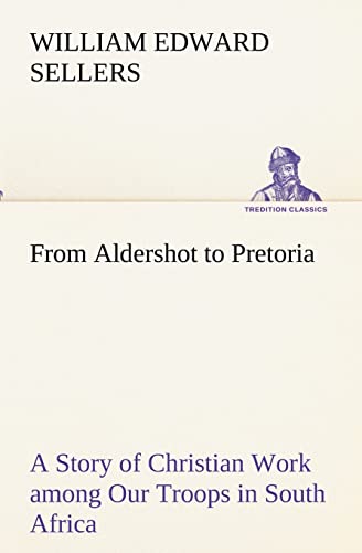 Stock image for From Aldershot to Pretoria A Story of Christian Work among Our Troops in South Africa for sale by Lucky's Textbooks