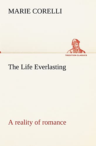 The Life Everlasting; a reality of romance (9783849173869) by Corelli, Marie