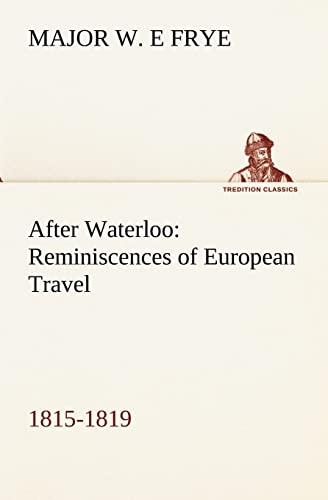 Stock image for After Waterloo: Reminiscences of European Travel 1815-1819 for sale by Ria Christie Collections