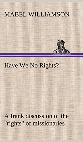 9783849175078: Have We No Rights? A frank discussion of the "rights" of missionaries
