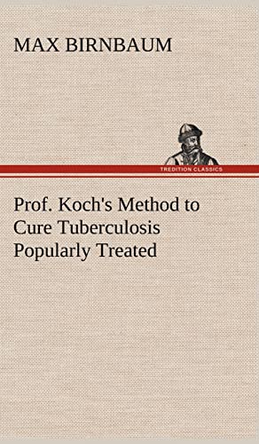 Stock image for Prof. Koch's Method to Cure Tuberculosis Popularly Treated for sale by Lucky's Textbooks