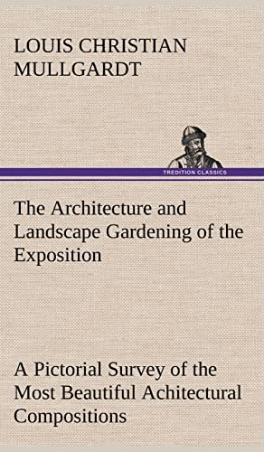 Imagen de archivo de The Architecture and Landscape Gardening of the Exposition A Pictorial Survey of the Most Beautiful Achitectural Compositions of the Panama-Pacific International Exposition a la venta por Lucky's Textbooks
