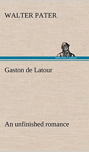 Gaston de Latour; an unfinished romance (9783849177041) by Pater, Walter