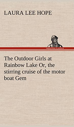 The Outdoor Girls at Rainbow Lake Or, the stirring cruise of the motor boat Gem (9783849177065) by Hope, Laura Lee