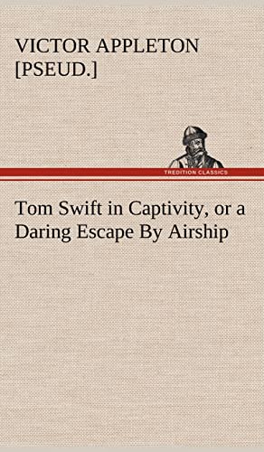Stock image for Tom Swift in Captivity, or a Daring Escape By Airship for sale by Ria Christie Collections