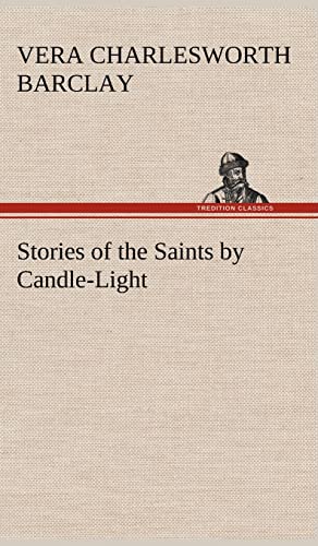 Stories of the Saints by Candle-Light - Vera C. (Vera Charlesworth) Barclay