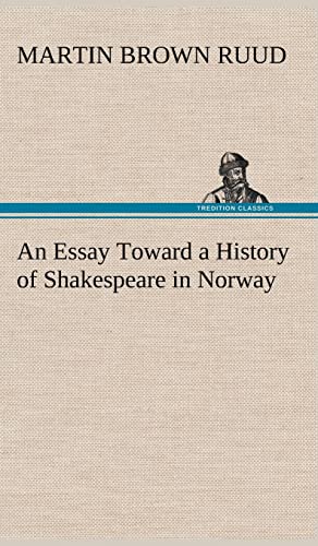 An Essay Toward a History of Shakespeare in Norway - Martin Brown Ruud