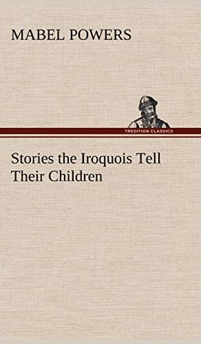 Beispielbild fr Stories the Iroquois Tell Their Children zum Verkauf von Lucky's Textbooks