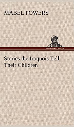 Stock image for Stories the Iroquois Tell Their Children for sale by Lucky's Textbooks