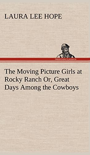 9783849178499: The Moving Picture Girls at Rocky Ranch Or, Great Days Among the Cowboys