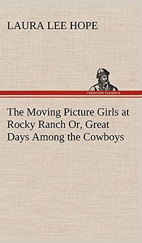 9783849178499: The Moving Picture Girls at Rocky Ranch Or, Great Days Among the Cowboys
