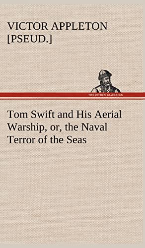 Tom Swift and His Aerial Warship, or, the Naval Terror of the Seas - Victor [pseud. Appleton