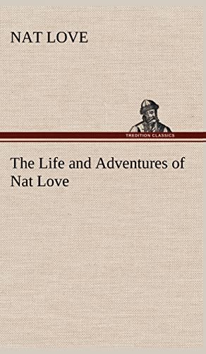 Beispielbild fr The Life and Adventures of Nat Love Better Known in the Cattle Country as "Deadwood Dick" zum Verkauf von Lucky's Textbooks