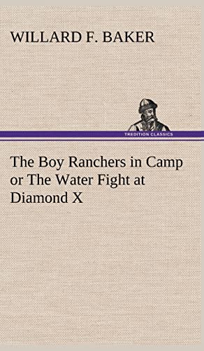 The Boy Ranchers in Camp or The Water Fight at Diamond X (9783849178758) by Baker, Willard F