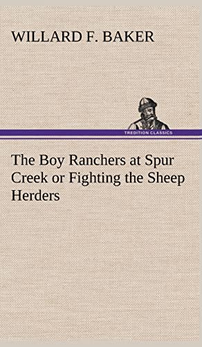 The Boy Ranchers at Spur Creek or Fighting the Sheep Herders (9783849178826) by Baker, Willard F