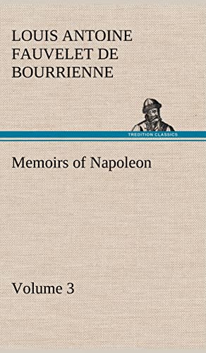 Memoirs of Napoleon - Volume 03 - Louis Antoine Fauvelet De Bourrienne