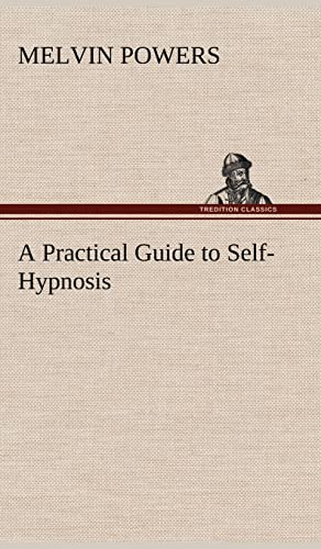 A Practical Guide to Self-Hypnosis - Melvin Powers