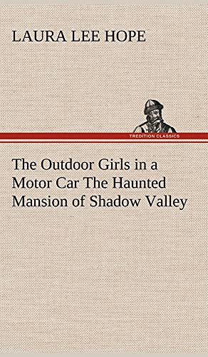 The Outdoor Girls in a Motor Car The Haunted Mansion of Shadow Valley - Hope, Laura Lee