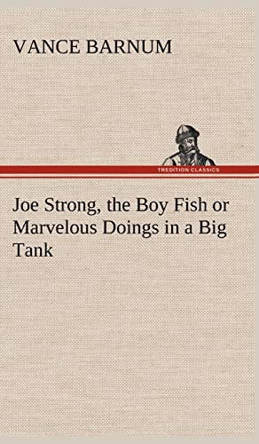 Joe Strong, the Boy Fish or Marvelous Doings in a Big Tank (9783849179397) by Barnum, Vance