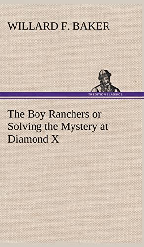 The Boy Ranchers or Solving the Mystery at Diamond X (9783849180300) by Baker, Willard F