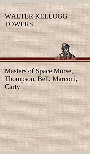 Stock image for Masters of Space Morse, Thompson, Bell, Marconi, Carty for sale by Lucky's Textbooks