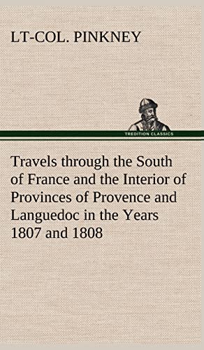 Stock image for Travels through the South of France and the Interior of Provinces of Provence and Languedoc in the Years 1807 and 1808 for sale by Lucky's Textbooks