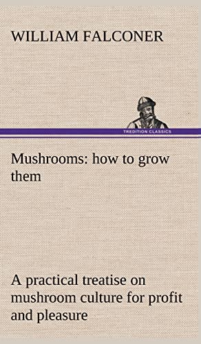 9783849181024: Mushrooms: how to grow them a practical treatise on mushroom culture for profit and pleasure