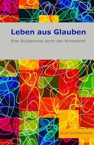 9783849183486: Leben aus Glauben: Eine Studienreise durch den Rmerbrief