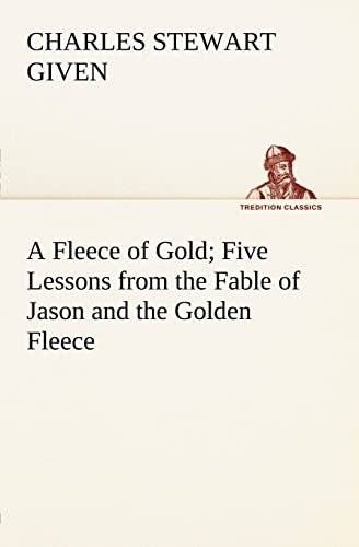 9783849184032: A Fleece of Gold Five Lessons from the Fable of Jason and the Golden Fleece (TREDITION CLASSICS)