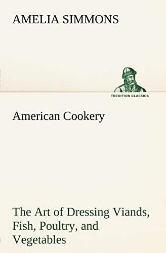 Stock image for American Cookery The Art of Dressing Viands, Fish, Poultry, and Vegetables for sale by Lucky's Textbooks