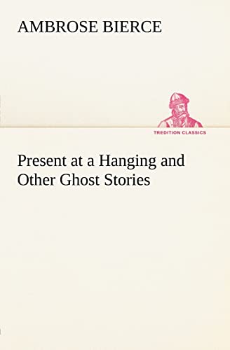 Stock image for Present at a Hanging and Other Ghost Stories for sale by Lucky's Textbooks