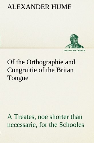 9783849184476: Of the Orthographie and Congruitie of the Britan Tongue A Treates, noe shorter than necessarie, for the Schooles (TREDITION CLASSICS)