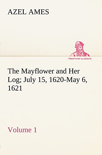9783849184551: The Mayflower and Her Log July 15, 1620-May 6, 1621 — Volume 1
