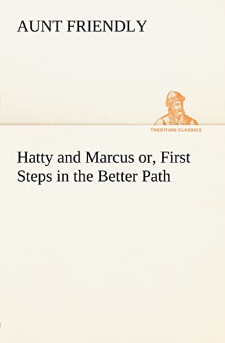 Imagen de archivo de Hatty and Marcus or, First Steps in the Better Path a la venta por Lucky's Textbooks