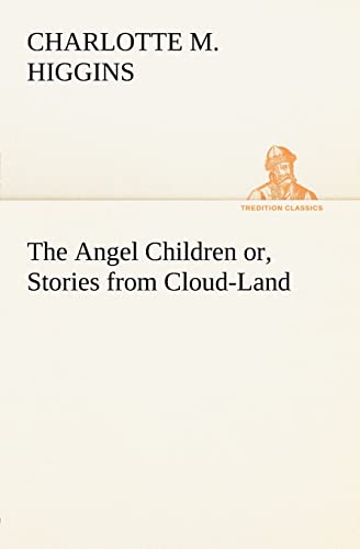 Imagen de archivo de The Angel Children or, Stories from Cloud-Land a la venta por Ria Christie Collections