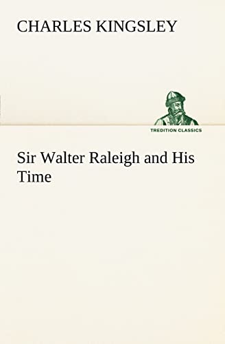 Sir Walter Raleigh and His Time (9783849185916) by Kingsley, Charles