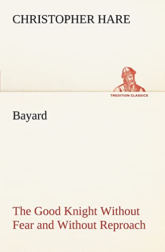 9783849186319: Bayard: the Good Knight Without Fear and Without Reproach