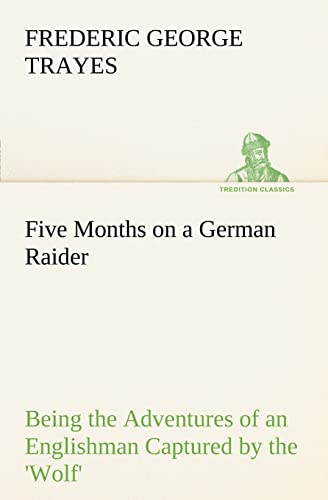 Stock image for Five Months on a German Raider Being the Adventures of an Englishman Captured by the 'Wolf' for sale by Lucky's Textbooks