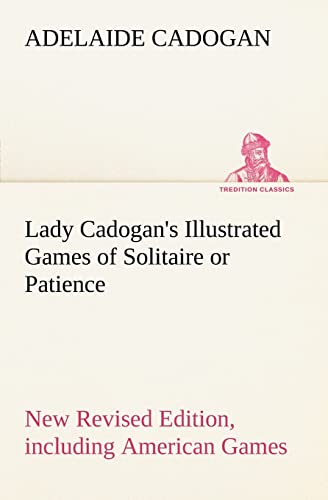 Beispielbild fr Lady Cadogan's Illustrated Games of Solitaire or Patience New Revised Edition, including American Games zum Verkauf von Lucky's Textbooks